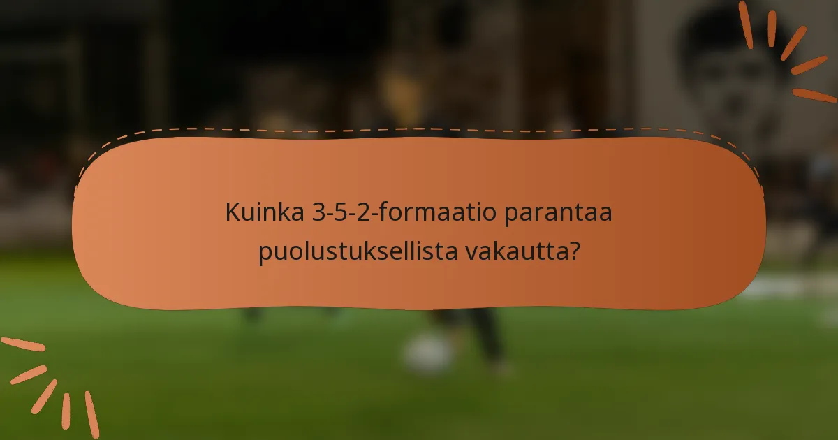 Kuinka 3-5-2-formaatio parantaa puolustuksellista vakautta?