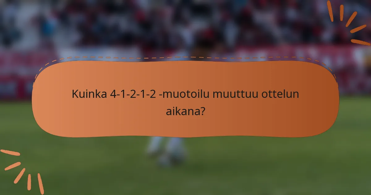 Kuinka 4-1-2-1-2 -muotoilu muuttuu ottelun aikana?