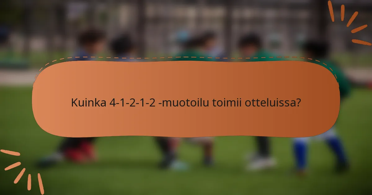 Kuinka 4-1-2-1-2 -muotoilu toimii otteluissa?