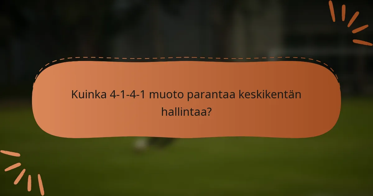 Kuinka 4-1-4-1 muoto parantaa keskikentän hallintaa?