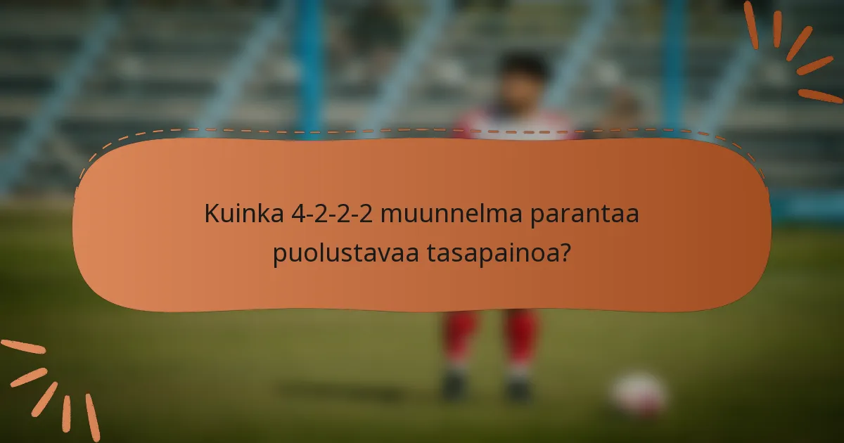 Kuinka 4-2-2-2 muunnelma parantaa puolustavaa tasapainoa?