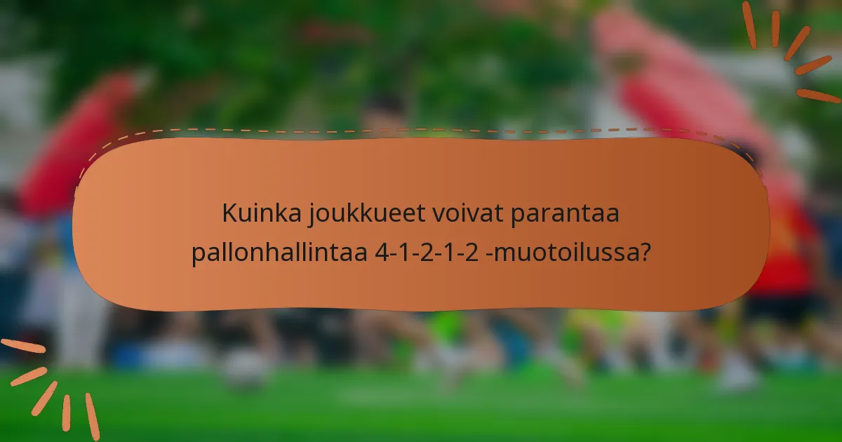 Kuinka joukkueet voivat parantaa pallonhallintaa 4-1-2-1-2 -muotoilussa?