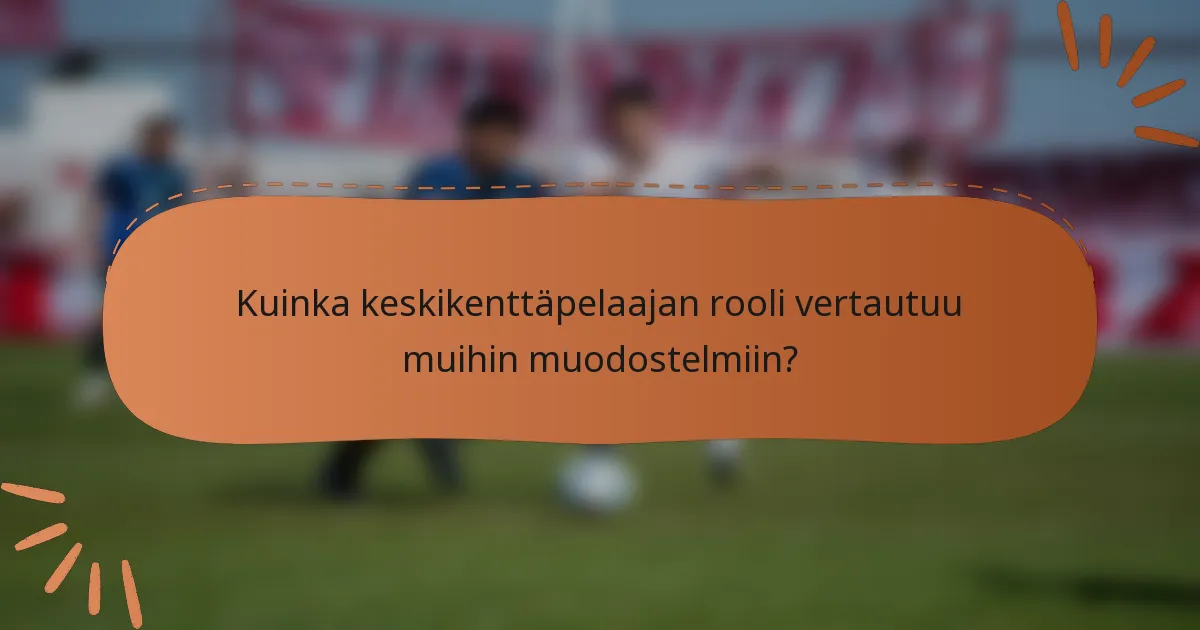 Kuinka keskikenttäpelaajan rooli vertautuu muihin muodostelmiin?