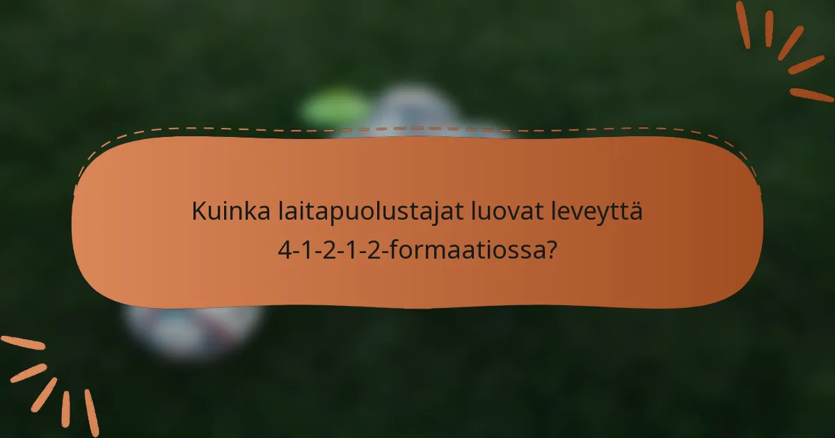 Kuinka laitapuolustajat luovat leveyttä 4-1-2-1-2-formaatiossa?