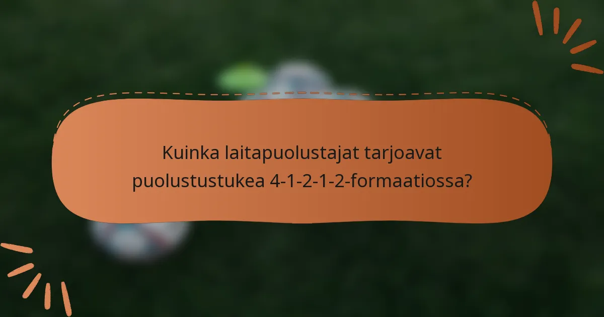 Kuinka laitapuolustajat tarjoavat puolustustukea 4-1-2-1-2-formaatiossa?