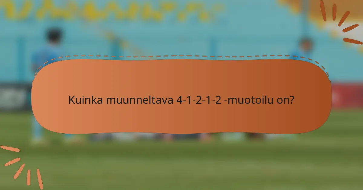 Kuinka muunneltava 4-1-2-1-2 -muotoilu on?
