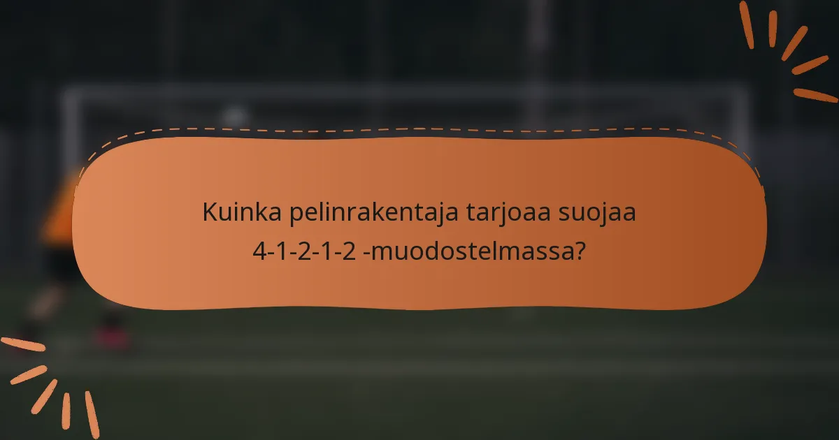 Kuinka pelinrakentaja tarjoaa suojaa 4-1-2-1-2 -muodostelmassa?