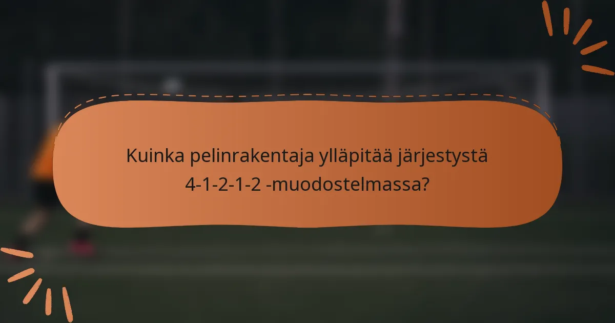 Kuinka pelinrakentaja ylläpitää järjestystä 4-1-2-1-2 -muodostelmassa?
