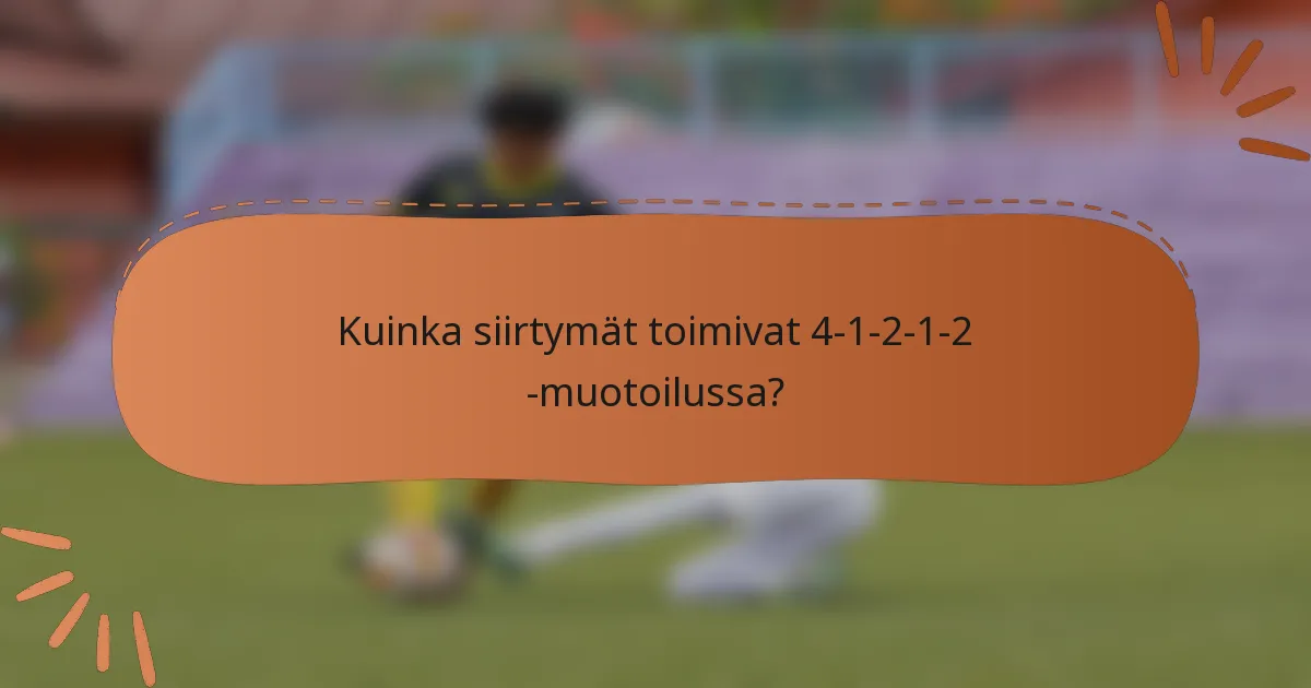 Kuinka siirtymät toimivat 4-1-2-1-2 -muotoilussa?