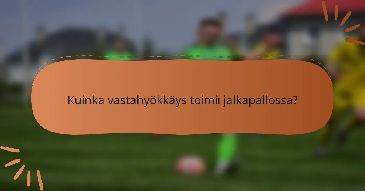 Kuinka vastahyökkäys toimii jalkapallossa?
