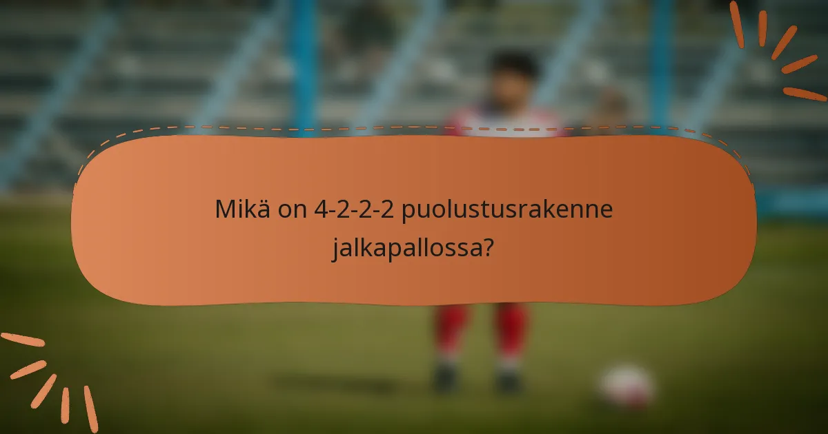 Mikä on 4-2-2-2 puolustusrakenne jalkapallossa?