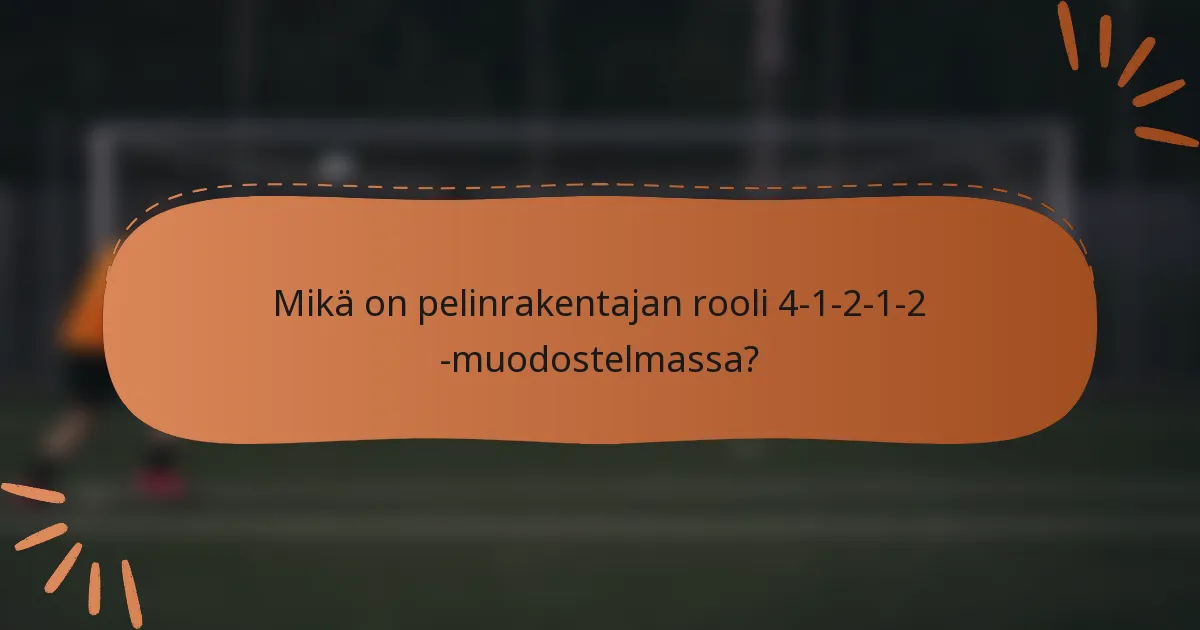 Mikä on pelinrakentajan rooli 4-1-2-1-2 -muodostelmassa?