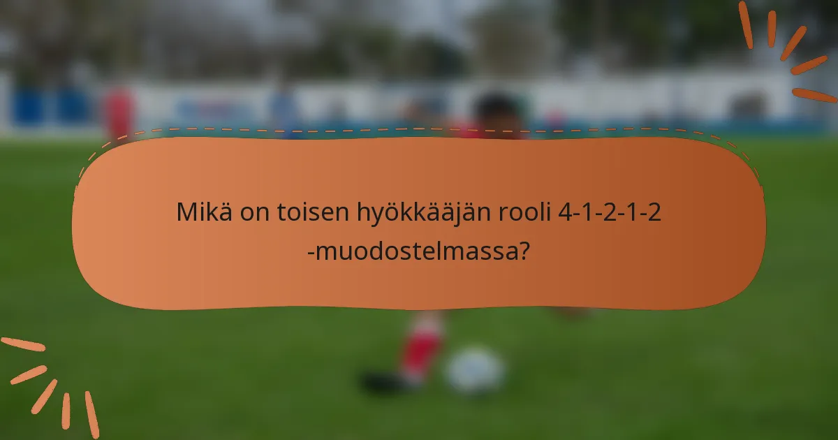 Mikä on toisen hyökkääjän rooli 4-1-2-1-2 -muodostelmassa?