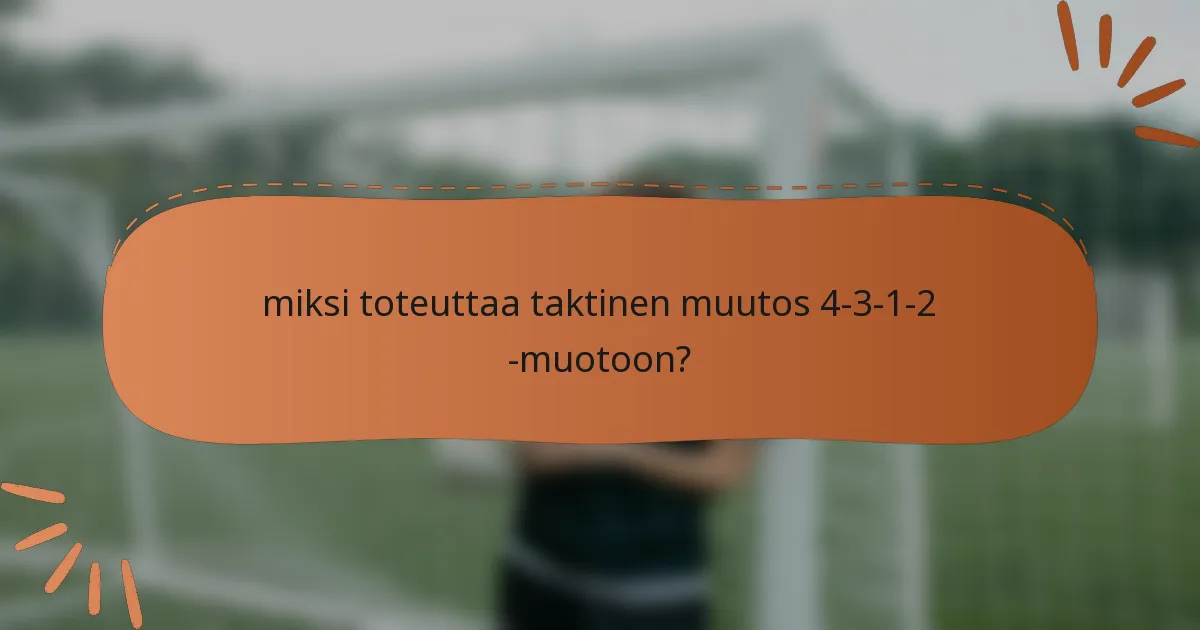 miksi toteuttaa taktinen muutos 4-3-1-2 -muotoon?