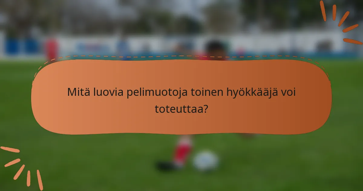 Mitä luovia pelimuotoja toinen hyökkääjä voi toteuttaa?