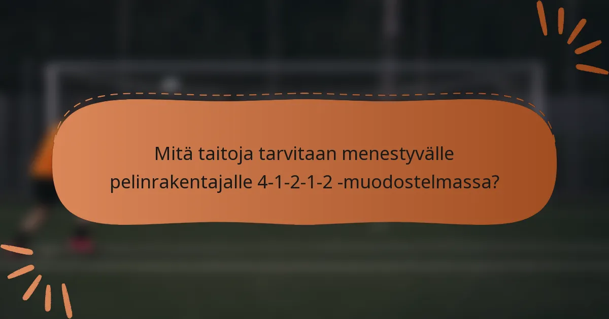 Mitä taitoja tarvitaan menestyvälle pelinrakentajalle 4-1-2-1-2 -muodostelmassa?