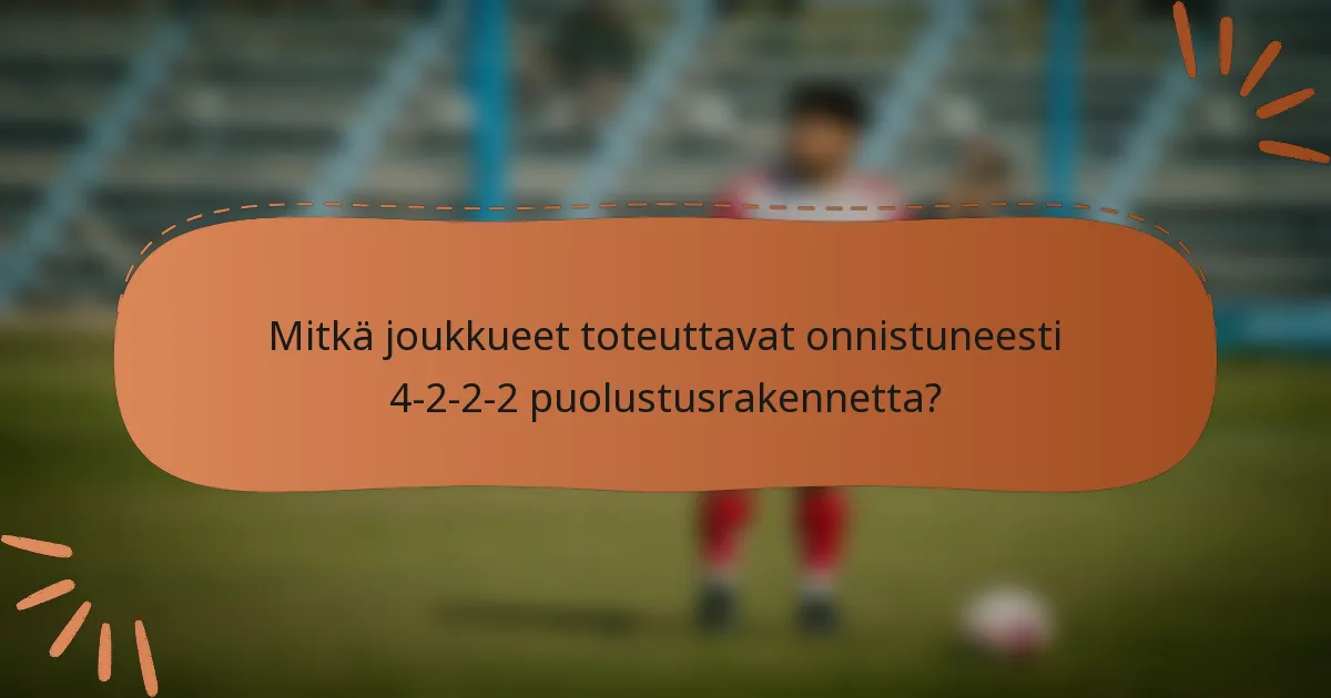 Mitkä joukkueet toteuttavat onnistuneesti 4-2-2-2 puolustusrakennetta?