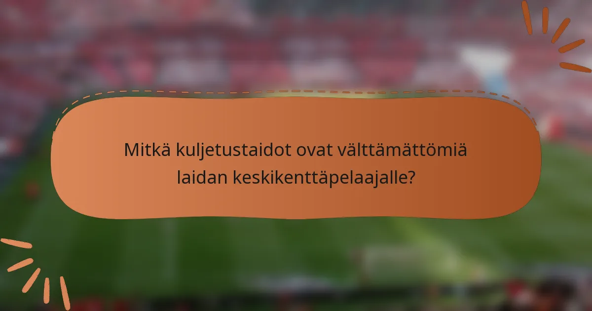 Mitkä kuljetustaidot ovat välttämättömiä laidan keskikenttäpelaajalle?