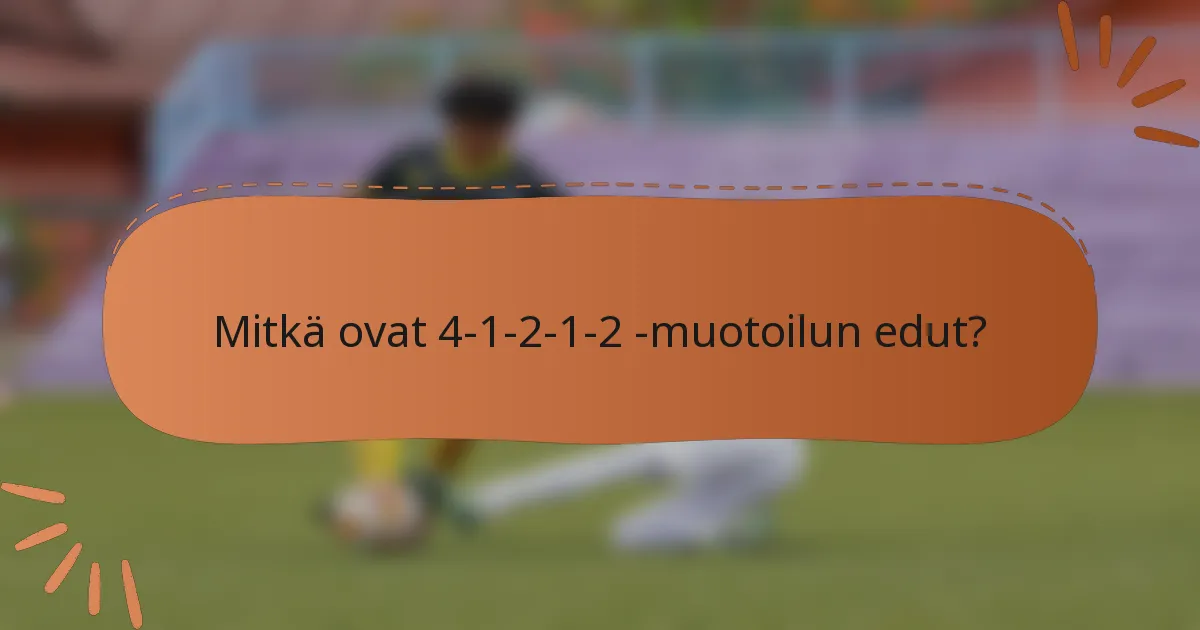 Mitkä ovat 4-1-2-1-2 -muotoilun edut?