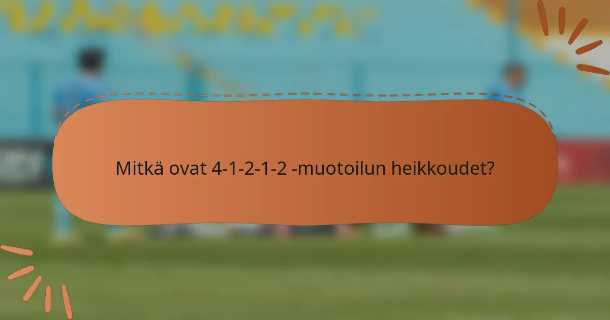 Mitkä ovat 4-1-2-1-2 -muotoilun heikkoudet?