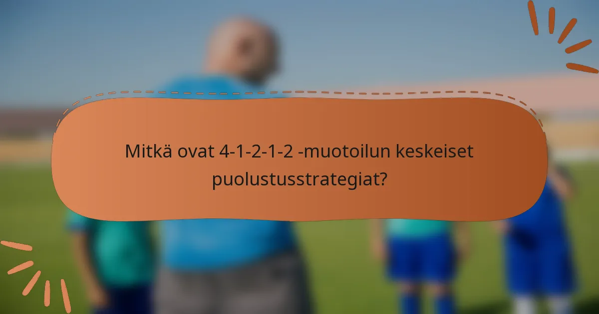 Mitkä ovat 4-1-2-1-2 -muotoilun keskeiset puolustusstrategiat?