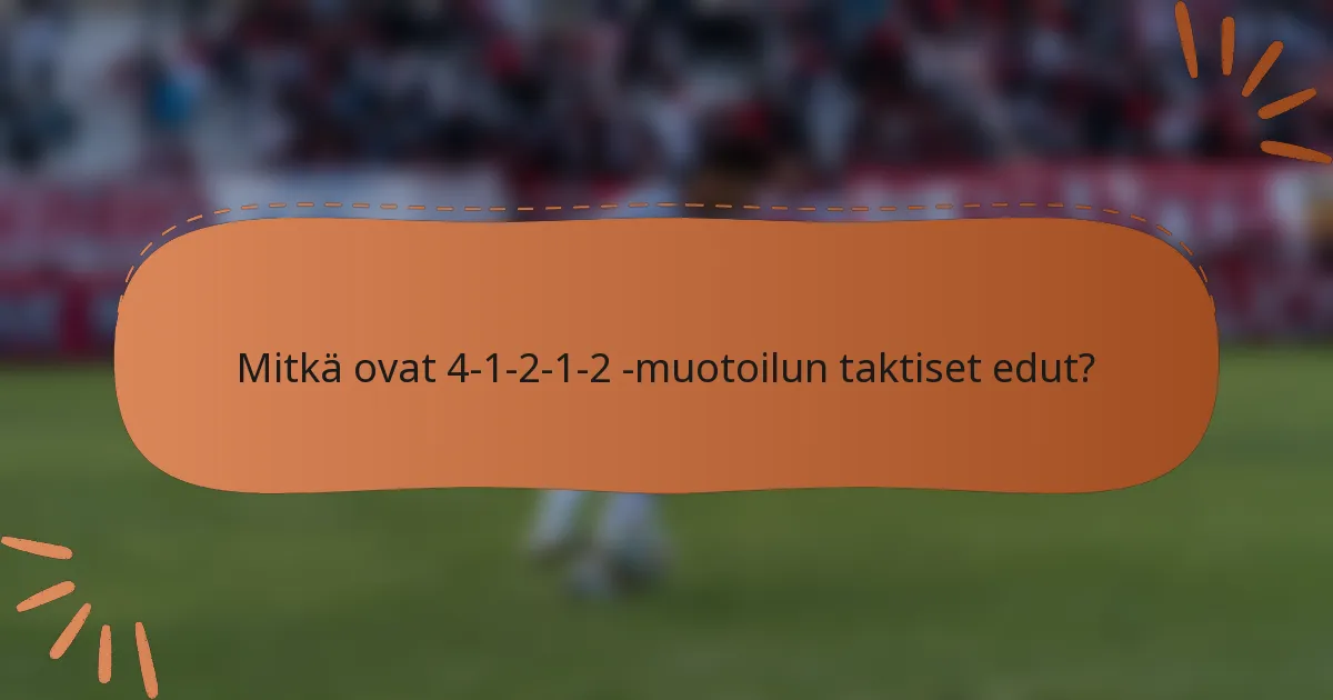 Mitkä ovat 4-1-2-1-2 -muotoilun taktiset edut?