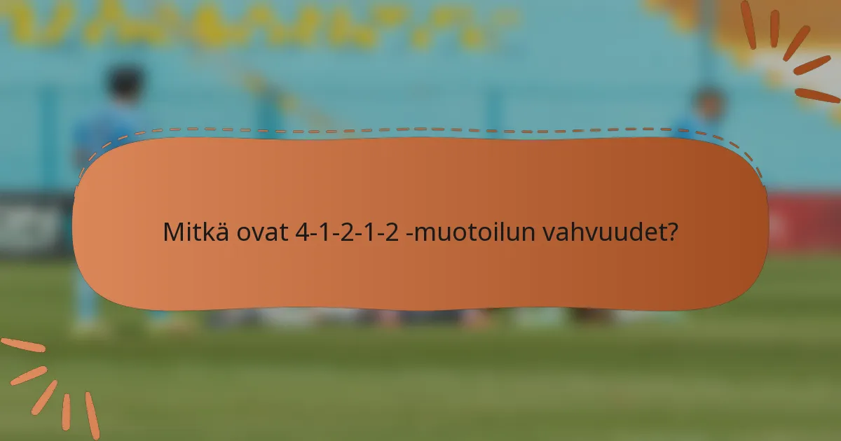 Mitkä ovat 4-1-2-1-2 -muotoilun vahvuudet?