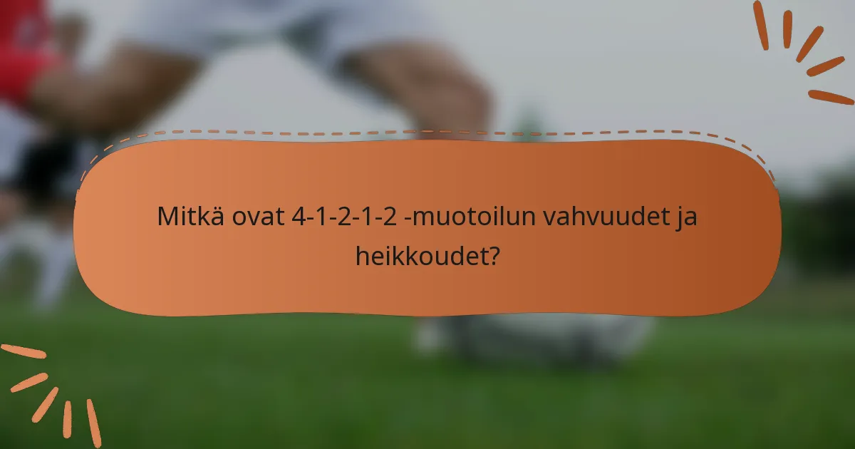 Mitkä ovat 4-1-2-1-2 -muotoilun vahvuudet ja heikkoudet?