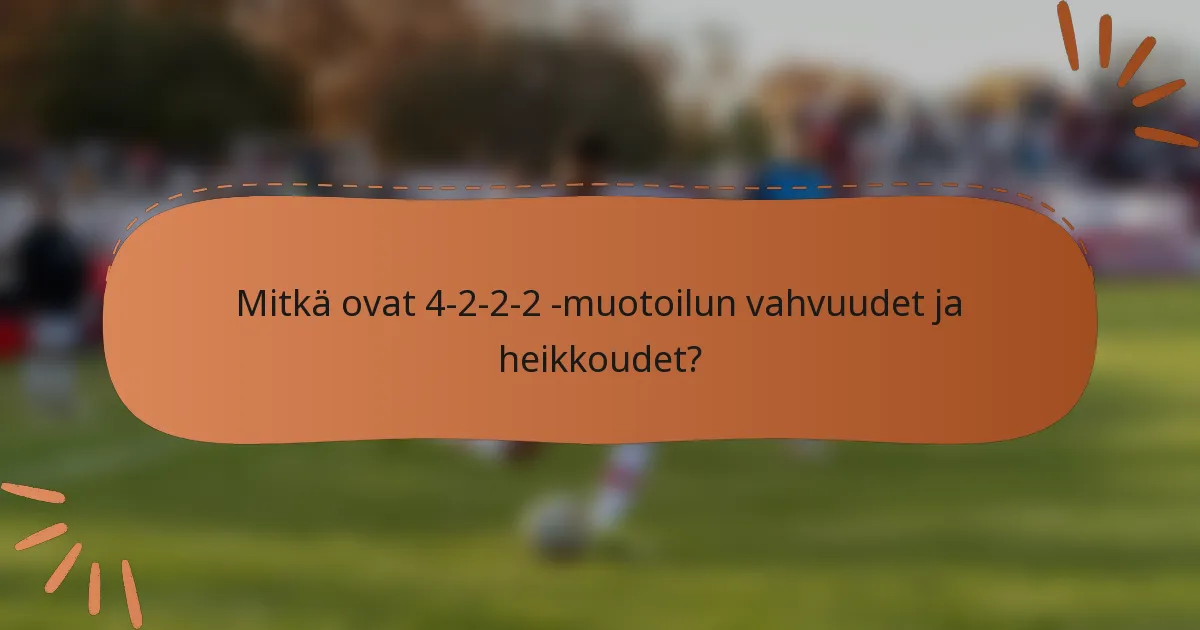 Mitkä ovat 4-2-2-2 -muotoilun vahvuudet ja heikkoudet?