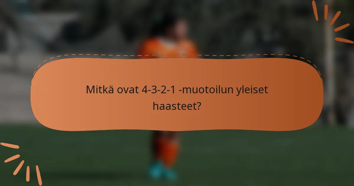 Mitkä ovat 4-3-2-1 -muotoilun yleiset haasteet?