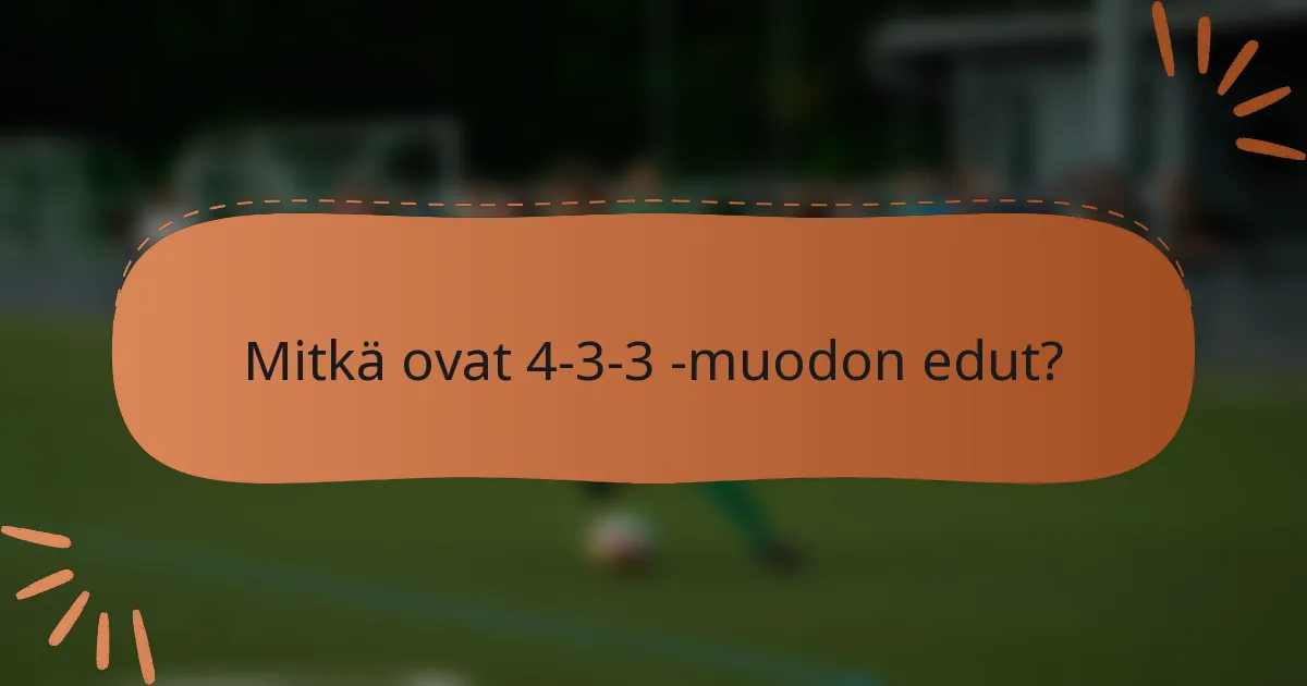 Mitkä ovat 4-3-3 -muodon edut?