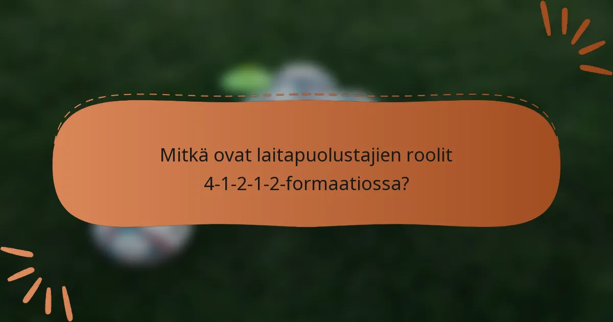 Mitkä ovat laitapuolustajien roolit 4-1-2-1-2-formaatiossa?