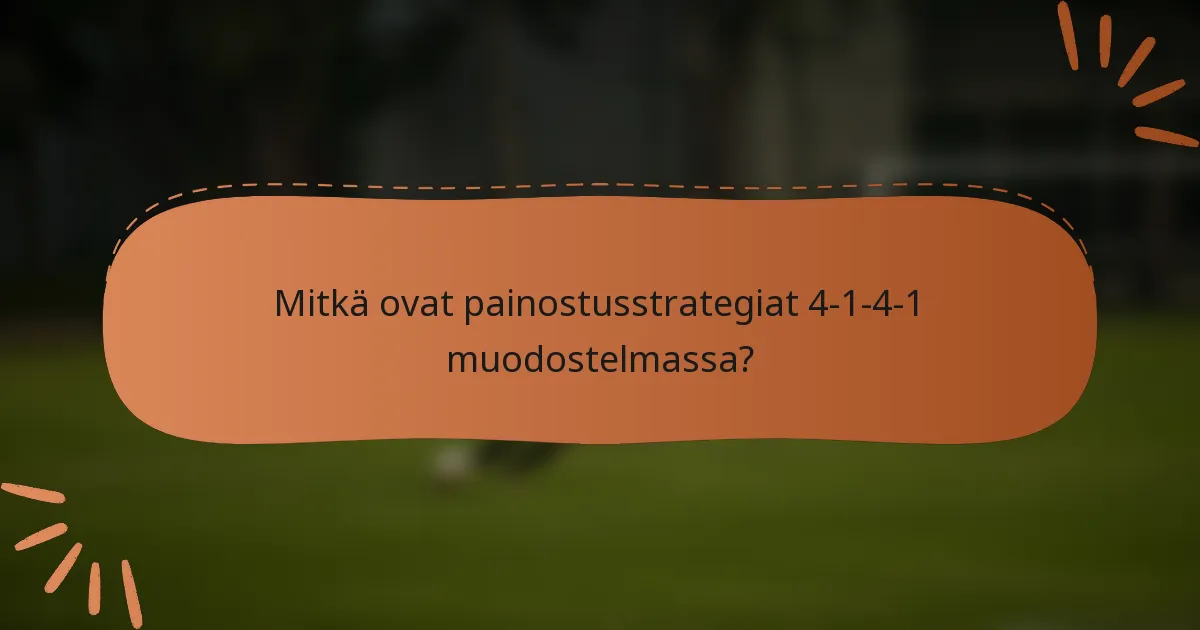 Mitkä ovat painostusstrategiat 4-1-4-1 muodostelmassa?
