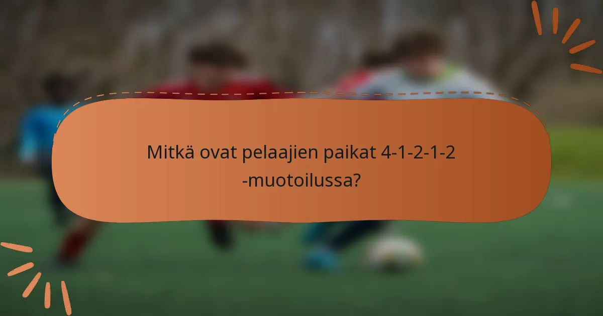 Mitkä ovat pelaajien paikat 4-1-2-1-2 -muotoilussa?