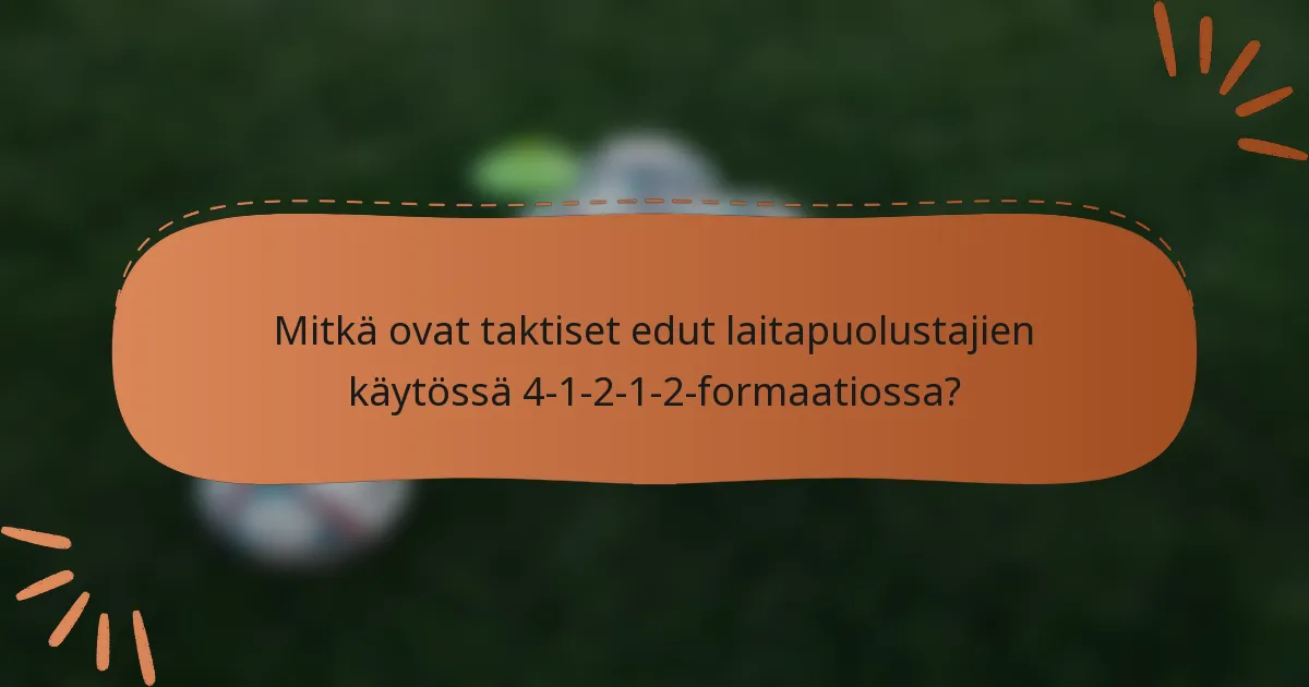 Mitkä ovat taktiset edut laitapuolustajien käytössä 4-1-2-1-2-formaatiossa?