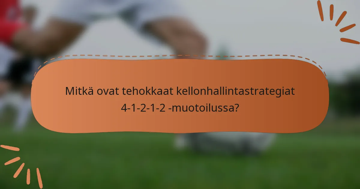 Mitkä ovat tehokkaat kellonhallintastrategiat 4-1-2-1-2 -muotoilussa?