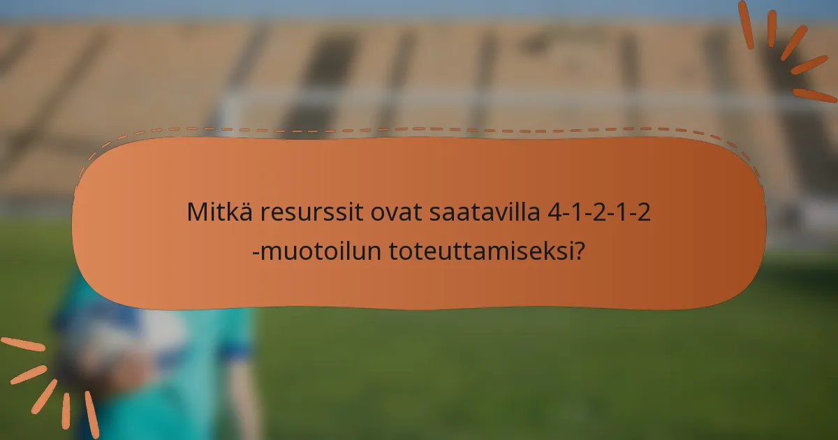 Mitkä resurssit ovat saatavilla 4-1-2-1-2 -muotoilun toteuttamiseksi?